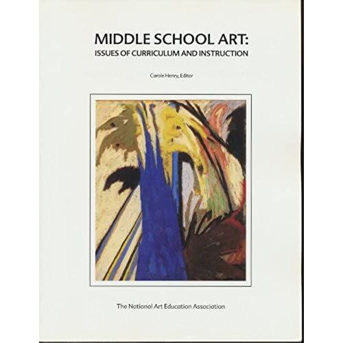 Middle School Art: Issues Of Curriculum And Instruction