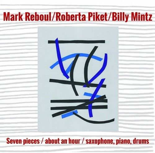 Reboul,Mark / Piket,Roberta / Mintz,Billy - Seven Pieces/About An Hour/Saxophone, Piano, Drums [Compact Discs]