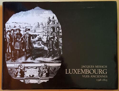 Luxembourg Vues Anciennes 1598- 1825