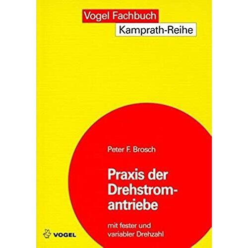 Praxis Der Drehstromantriebe Mit Fester Und Variabler Drehzahl.