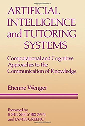 Artificial Intelligence And Tutoring Systems: Computational And Cognitive Approaches To The Communication Of Knowledge