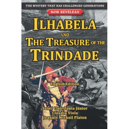 Ilhabela And The Treasure Of The Trindade: The Mystery That Has Challenged Generations Now Revelead