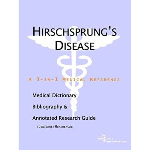 Hirschsprung's Disease - A Medical Dictionary, Bibliography, And Annotated Research Guide To Internet References