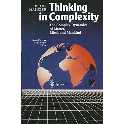 Thinking In Complexity: The Complex Dynamics Of Matter, Mind, And Mankind