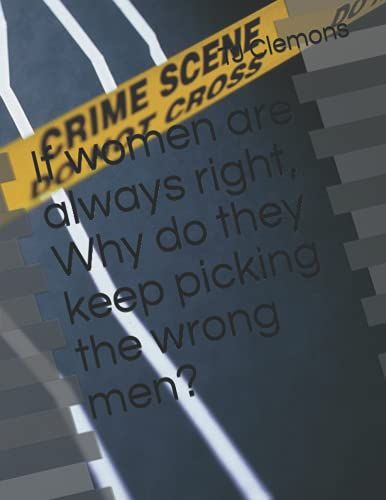 If Women Are Always Right, Why Do They Keep Picking The Wrong Men?