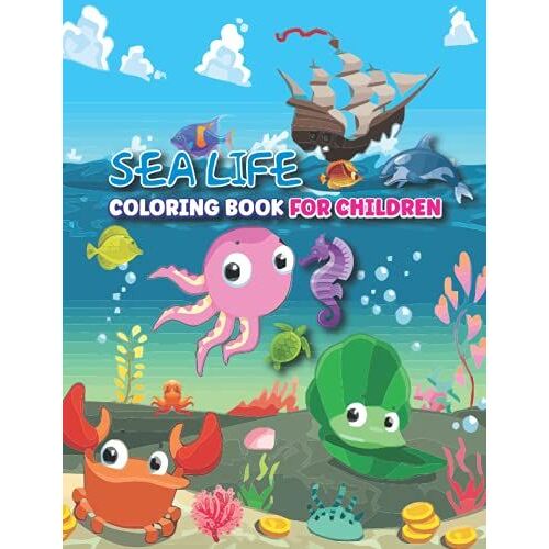 Sea Life Coloring Book For Children: Including Fishes, Sharks, Whales And Turtles, 25+ Amazing Ocean Coloring Pages For Kids Ages 4-8 (Ocean Life For Kids)