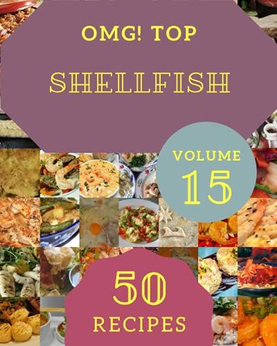 Omg! Top 50 Shellfish Recipes Volume 15: Everything You Need In One Shellfish Cookbook!