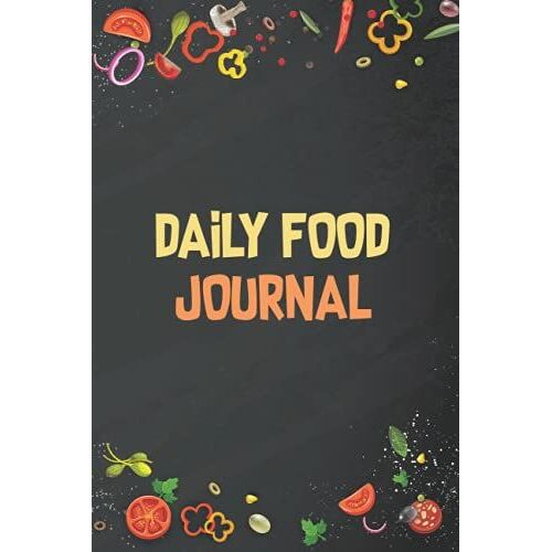 Daily Food Journal: A Food Diary To Trac Your Daily Food And Also A Great Tool For Weight Loss.
