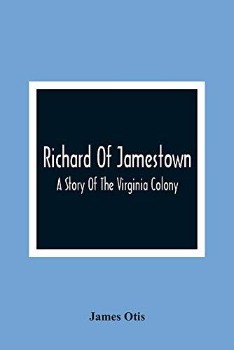 Richard Of Jamestown ; A Story Of The Virginia Colony