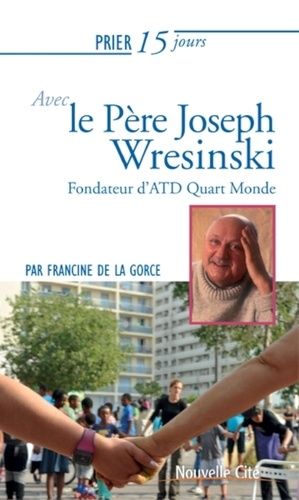 Prier 15 Jours Avec Le Père Joseph Wresinski - Fondateur Du Mouvement Atd Quart Monde