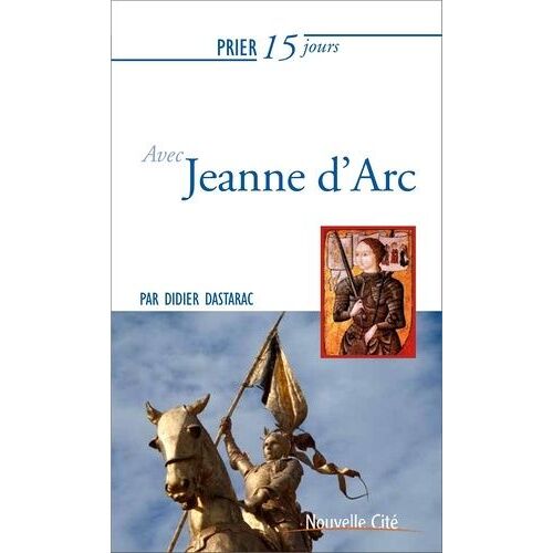 Prier 15 Jours Avec Jeanne D'arc
