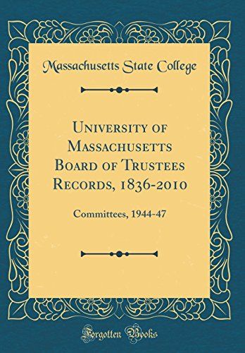 University Of Massachusetts Board Of Trustees Records, 1836-2010: Committees, 1944-47 (Classic Reprint)