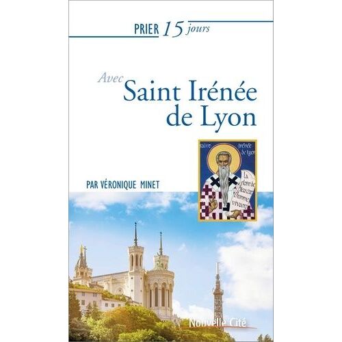 Prier 15 Jours Avec Saint Irénée De Lyon