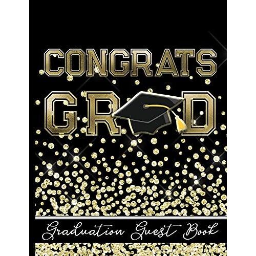 Congrats Grad - Graduation Guest Book : Keepsake For Graduates - Party Guests Sign In And Write Special Messages & Words Of Inspiration - Black & Gold Cover Design - Bonus Gift Log Included