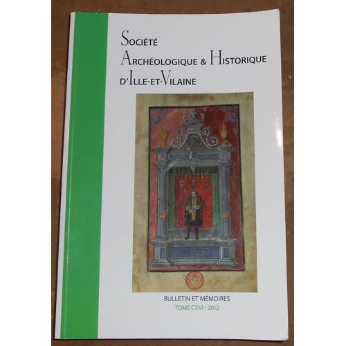 Bulletins Et Mémoires De La Société Archéologique Et Historique DIlle Et-Vilaine Tome Cxvi