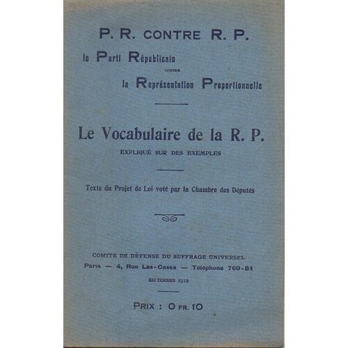 Parti Republicain Contre Representation Proportionnelle - P. R. Contre R. P. - Le Vocabulaire De La R. P. Expliqué Sur Des Exemples - Texte Du Projet De Loi Voté Par La Chambre Des Députés - 1912
