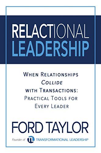 Relactional Leadership: When Relationships Collide With Transactions (Practical Tools For Every Leader)