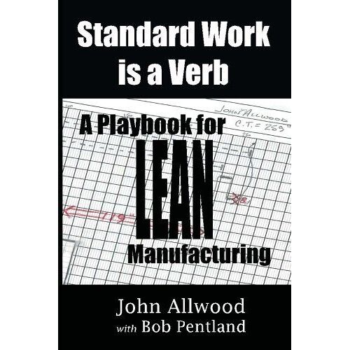 Standard Work Is A Verb: : A Playbook For Lean Manufacturing