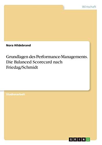 Grundlagen Des Performance-Managements. Die Balanced Scorecard Nach Friedag/Schmidt