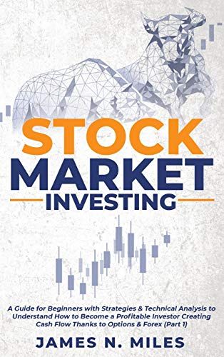 Stock Market Investing: A Guide For Beginners With Strategies & Technical Analysis To Understand How To Become A Profitable Investor Creating