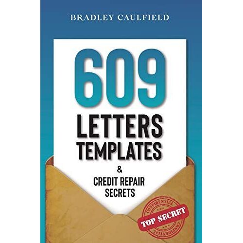 609 Letter Templates & Credit Repair Secrets: The Best Way To Fix Your Credit Score Legally In An Easy And Fast Way (Includes 10 Credit Repair Template Letters) (609 Credit Repair)