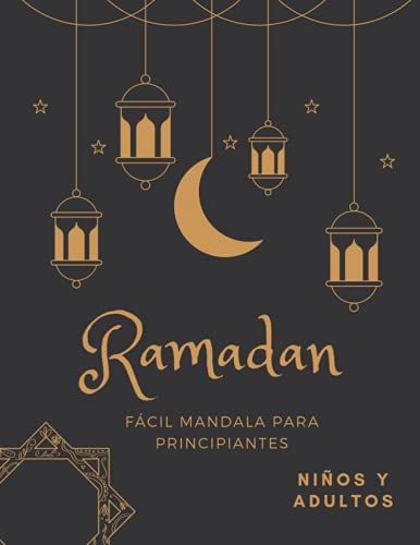 Ramadan Fácil Mandala Para Principiantes Niños Y Adultos: Libro Para Colorear Fácil Para Niños Y Adultos, Idea Para Celebrar El Mes Sagrado