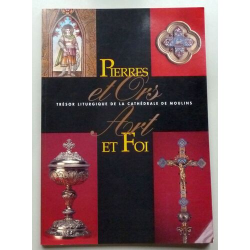 Pierres Et Ors, Art Et Foi - Trésor Liturgique De La Cathédrale De Moulins