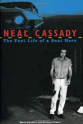 Neal Cassady: The Fast Life Of A Beat Hero