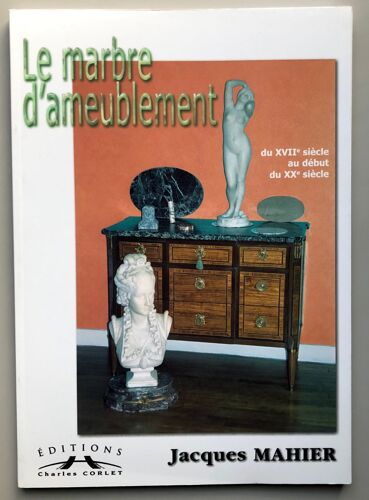 Le Marbre D'ameublement Du Xviie Siècle Au Début Du Xxe Siècle