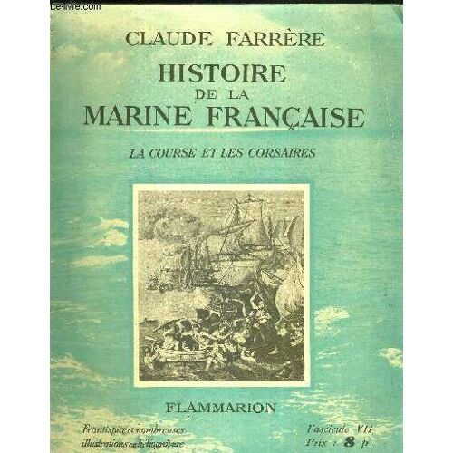 Histoire De La Marine Francaise - Fascicule Vii - La Course Et Les Corsaires