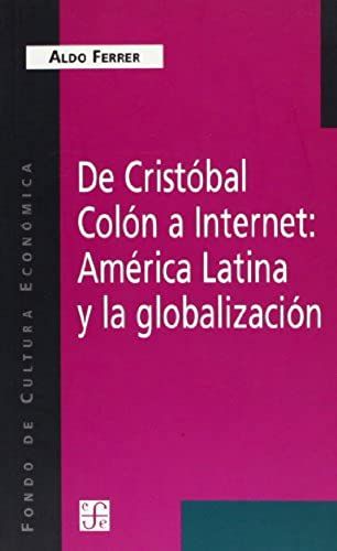 De Cristobal Colon A Internet: America Latina Y La Globalizacion (Coleccion Popular)