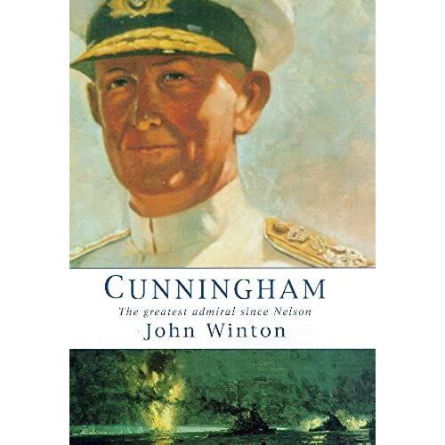 Cunningham: The Greatest Admiral Since Nelson