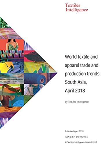 World Textile And Apparel Trade And Production Trends: South Asia, April 2018