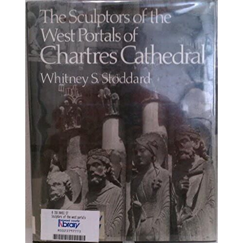 Sculptors Of The West Portals Of Chartres Cathedral: Their Origins In Romanesque And Their Role In Chartrain Sculpture : Including The West Portals O