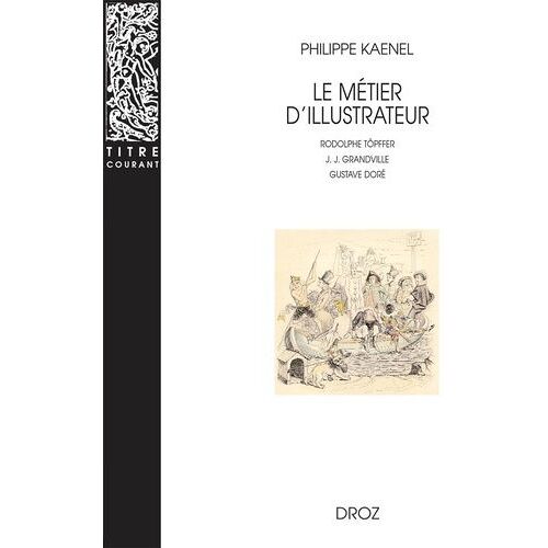 Le Métier D'illustrateur (1830-1880) - Rodolphe Töpffer, J. J. Grandville, Gustave Doré