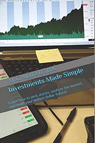 Investments Made Simple: Learn How To Pick Stocks, Analyze The Market, And Build Your Million Dollar Future!