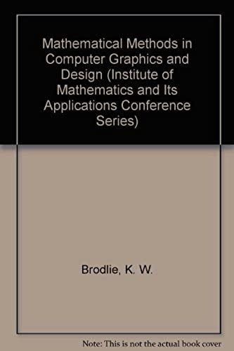 Mathematical Methods In Computer Graphics And Design (Institute Of Mathematics And Its Applications Conference Series)