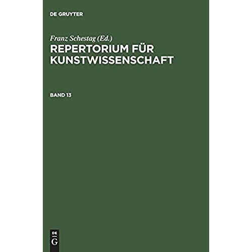 Repertorium Für Kunstwissenschaft. Band 13