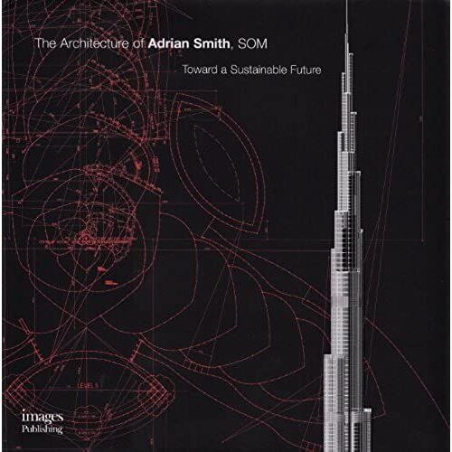 The Architecture Of Adrian Smith, Som: Toward A Sustainable Future (Master Architect Series Vii)