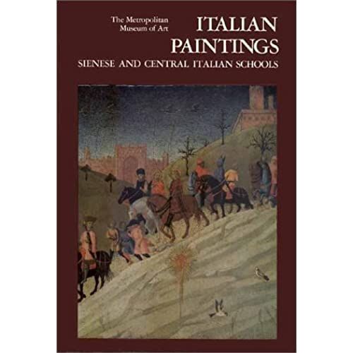 Italian Paintings, Sienese And Central Italian Schools: A Catalogue Of The Collection Of The Metropolitan Museum Of Art (Metropolitan Museum Of Art Series)