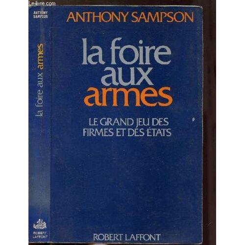 La Foire Aux Armes - Le Grand Jeu Des Firmes Et Des Etats