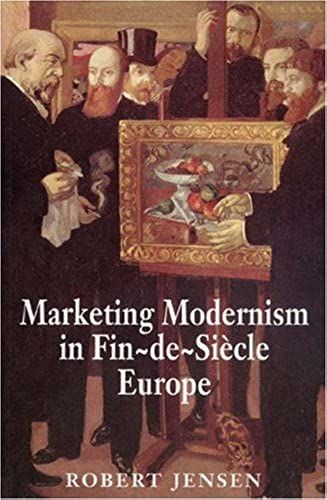 Marketing Modernism In Fin-De-Siecle Europe
