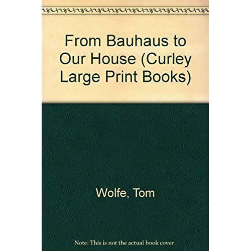 From Bauhaus To Our House (Curley Large Print Books)