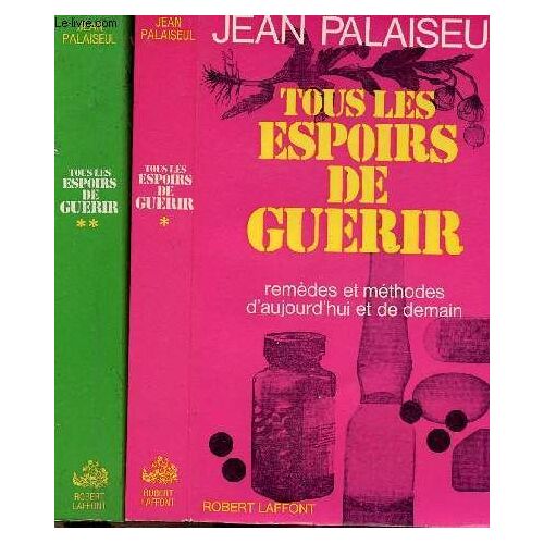 Tous Les Espoirs De Guerir - 2 Volumes - Tomes I+Ii - Remedes Et Methodes D'aujourd'hui Et De Demain