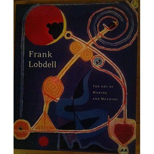 Frank Lobdell, The Art Of Making And Meaning