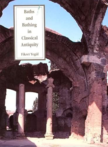 Baths And Bathing In Classical Antiquity (Architectural History Foundation Books)