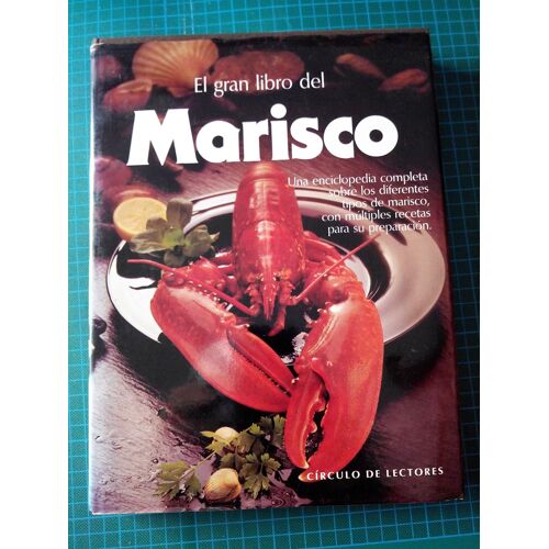 Le Gran Libro Del Marisco La Cocina Práctica Del Marisco Y Una Completa Enciclopedia Ilustrada Con Fotografías En Color / Anton Mosimann Y Holger Hofmann.