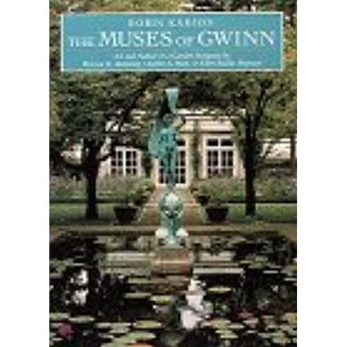 The Muses Of Gwinn: Art And Nature In A Garden Designed By Warren H.Manning, Charles A.Platt And Ellen Biddle Shipman