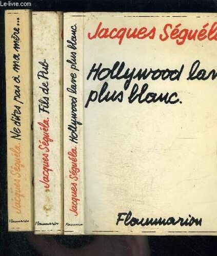 1 Lot De 3 Livres De Jacques Seguela: Ne Dites Pas Ma Mere...- Fils De Pub- Hollywood Lave Plus Blanc