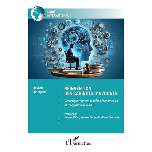 Réinvention Des Cabinets D?Avocats - Reconfiguration Des Modèles Économiques Et Intégration De La R&d
